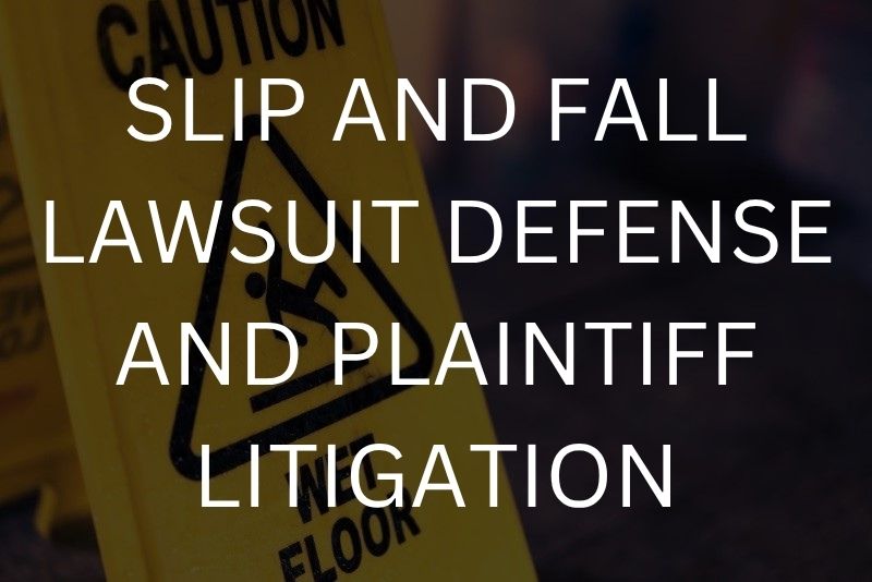 Slip and fall lawsuit defense and plaintiff litigation